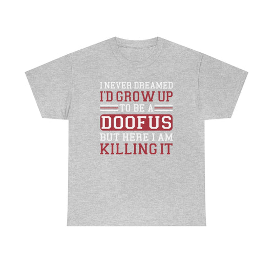 Never Dreamed I'd Be A Doofus Unisex Short Sleeve Tee