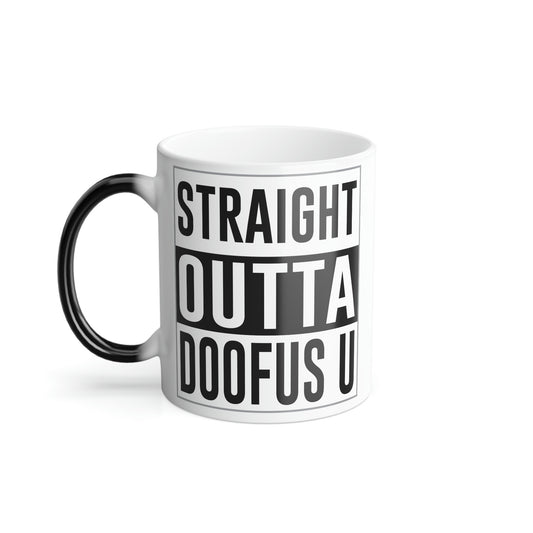 Straight Outta Doofus U (tm) Color Morphing Mug, 11oz Funny Gag Gift